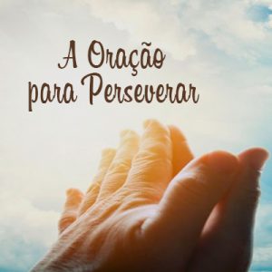 A oração para perseverar