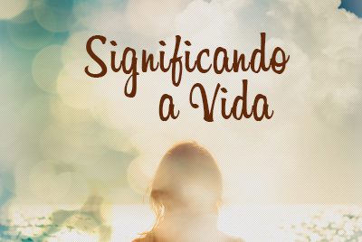 Significando a vida